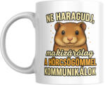  Ne haragudj, ma kizárólag a hörcsögömmel kommunikálok bögre (ma_kizarolag_a_horcsogommel_kommunikalok_bogre)