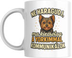  Ne haragudj, ma kizárólag a yorkimmal kommunikálok bögre (ma_kizarolag_az_yorkimmal_kommunikalok_bogre)
