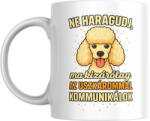  Ne haragudj, ma kizárólag a uszkárommal kommunikálok bögre (ma_kizarolag_az_uszkarommal_kommunikalok_bogre_)