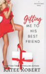 Lightning source inc Gifting Me To His Best Friend | Katee Robert