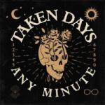 TAKEN DAYS Any Minute