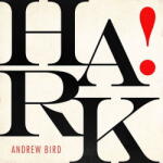 Bird, Andrew Hark!