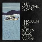 The Mountain Goats - Through This Fire Across From Peter Balkan (Indie Exclusive) (Bluewater Coloured) (2 LP) (0732388011988)