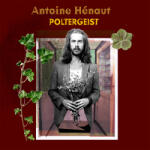 Henaut, Antoine Poltergeist