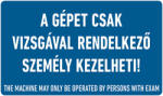  A GÉPET CSAK VIZSGÁVAL RENDELKEZŐ SZEMÉLY KEZELHETI! , vinil öntapadó, 160x100