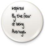 printfashion Fear of Being Average. - Kitűző, hűtőmágnes - Fehér (17734773)