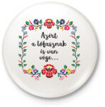 printfashion Azért a lófasznak is van. . . - Kitűző, hűtőmágnes - Fehér (17723973)