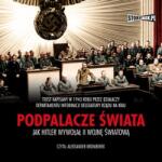 opracowanie zbiorowe CD MP3 Podpalacze świata. Jak Hitler wywołał II wojnę światową