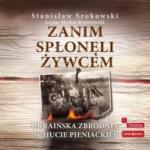 Stanisław Srokowski CD MP3 Zanim spłonęli żywcem. Ukraińska zbrodnia w Hucie Pieniackiej