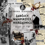 Iwona Kienzler CD MP3 Zabójcy, wampirzyce, nierządnice. Zbrodnie i afery II RP