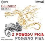 Eugeniusz Dębski Z powodu picia podłego piwa audiobook