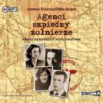 Joanna Kryszczukajtis-Szopa Agenci, szpiedzy, żołnierze audiobook