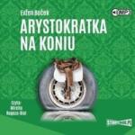 Evžen Boček Arystokratka T. 3 Arystokratka na koniu audiobook