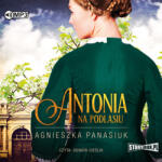 Agnieszka Panasiuk Na Podlasiu. Tom 1. Antonia
