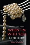 Kery, Beth When I'm With You Complete Novel (Because You Are Mine Series #2)