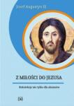 Józef Augustyn SJ Z Miłości do Jezusa. Rekolekcje nie tylko. . CD