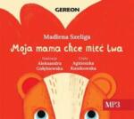 Madlena Szeliga Moja Mama chce mieć lwa audiobook