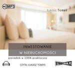 łukasz Tomys Inwestowanie w nieruchomości. Poradnik. Audiobook