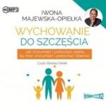 Iwona Majewska-Opiełka Wychowanie do szczęścia audiobook