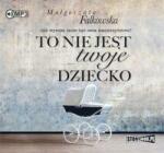 Małgorzata Falkowska To nie jest twoje dziecko audiobook