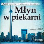 Jarosław Abramow-Newerly Młyn w piekarni audiobook