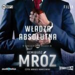 Remigiusz Mróz W kręgach władzy T. 3 Władza absolutna Audiobook