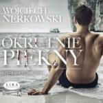 Wojciech Nerkowski Okrutnie piękny audiobook