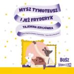 Budzbon-Szymańska Dagmara CD MP3 Mysz Tymoteusz i jeż Fryderyk. Tajemna kryjówka