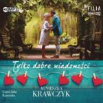 Agnieszka Krawczyk Tylko dobre wiadomości audiobook