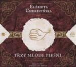 Elżbieta Cherezińska Trzy młode pieśni Audiobook