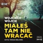 Wojciech Wójcik Miałeś tam nie wracać. Audiobook