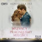 Agnieszka Jeż Wszyscy pragnęliśmy miłości audiobook