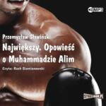 Przemysław Słowiński Największy. Opowieść o Muhammadzie Alim audiobook