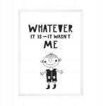  Gyerekszoba poszter "Bármi is volt, nem én voltam" 21x29, 7 cm fehér keret (MP1-0228_21X29,7,063)