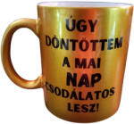  Úgy döntöttem. . . -arany bögre