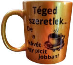  Téged szeretlek. . . -arany bögre