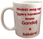  Mielőtt még egy "gyors kérdésed" lenne. . . -fehér bögre