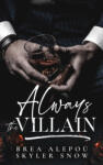 Independently published Always the Villain | Skyler Snow, Brea Alepou
