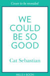 HarperCollins Publishers We Could Be So Good | Cat Sebastian