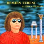  Demjén Ferenc - A föld a szeretőm (CD)