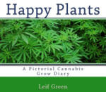 Createspace Independent Publishing Platform Happy Plants: A Pictorial Cannabis Grow Diary | Leif Green