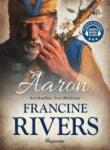 Francine Rivers Aaron. Arcykapłan, brat Mojżesza audiobook