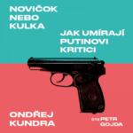 Supraphon Novičok nebo kulka. Jak umírají Putinovi kritici (Kundra - Gojda Petr) - CD (MP3) (041785)