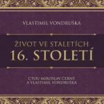 Supraphon Život ve staletích. 16. století (Miroslav Černý - Vlastimil Vondruška) - CD (MP3) (090146)