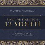 Supraphon Život ve staletích. 12. st. (Vondruška - Soukup Pavel, Vlastimil Vondruška) - CD (MP3) (055365)