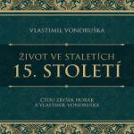 Supraphon Život ve staletích. 15. století (Vondruška - Horák Zbyšek, Vlastimil Vondruška) - 2CD (MP3) (076562)