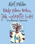 Supraphon Rady pánu Bohu, jak vylepšit svět (Palán - Táborský Miroslav) - CD (MP3) (036784)