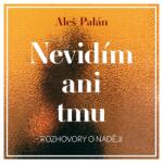 Supraphon Nevidím ani tmu. Rozhovory o naději (Palán) - CD (MP3) (040169)