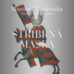 Supraphon Stříbrná maska - Hříšní lidé Království českého (Vondruška Vlastimil - Zahálka Martin) - CD (MP3) (086847)