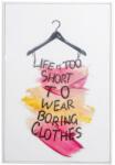 SWEDE Tablou în ramă cu inscripția Life is too short to wear boring clothes 20 × 30 cm